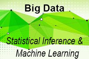 Big Data: Statistical Inference & Machine Learning